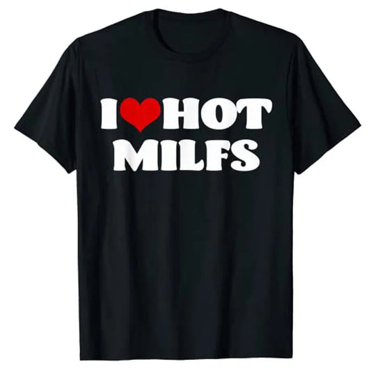 I Love Hot MILFS T-Shirt